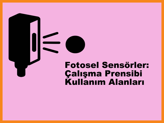 Fotosel Sensrler: alma Prensibi ve Kullanm Alanlar