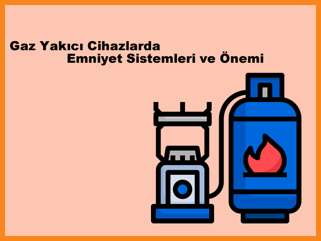 Gaz Yakc Cihazlarda Emniyet Sistemleri ve nemi