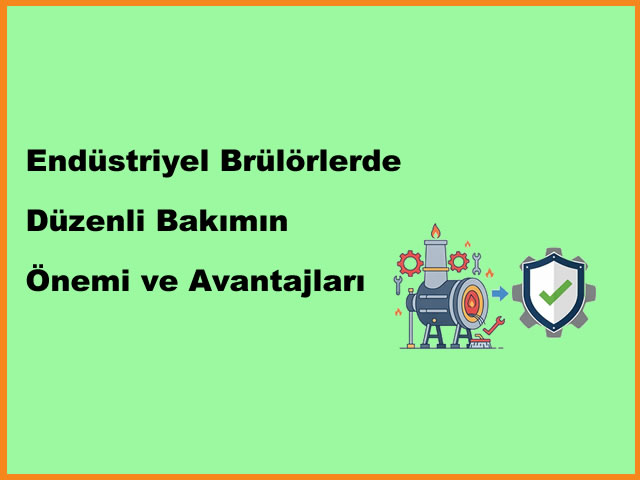 Endstriyel Brlrlerde Dzenli Bakmn nemi ve Avantajlar