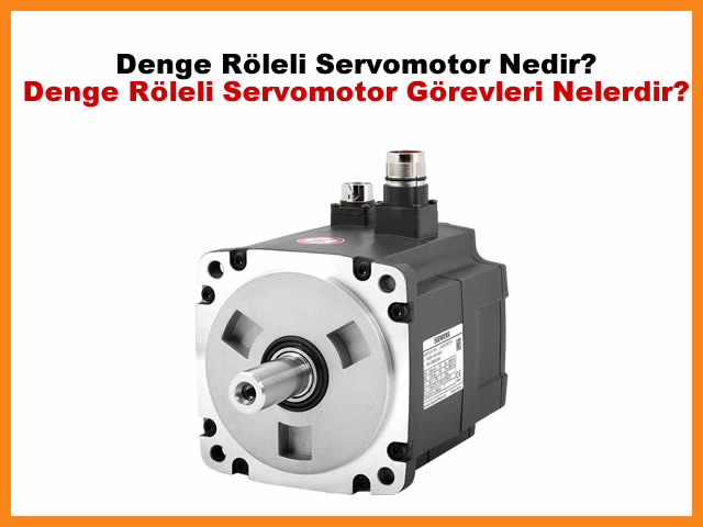 Denge Rleli Servomotor Nedir? Denge Rleli Servomotor Grevleri Nelerdir?