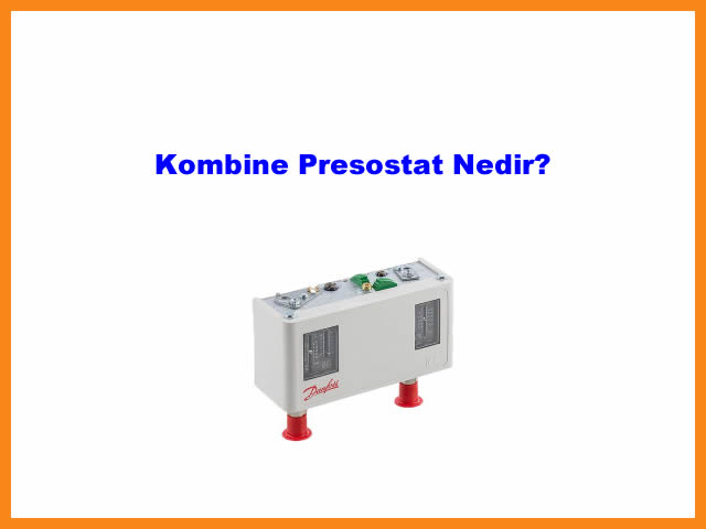 Kombine Presostat Nedir?