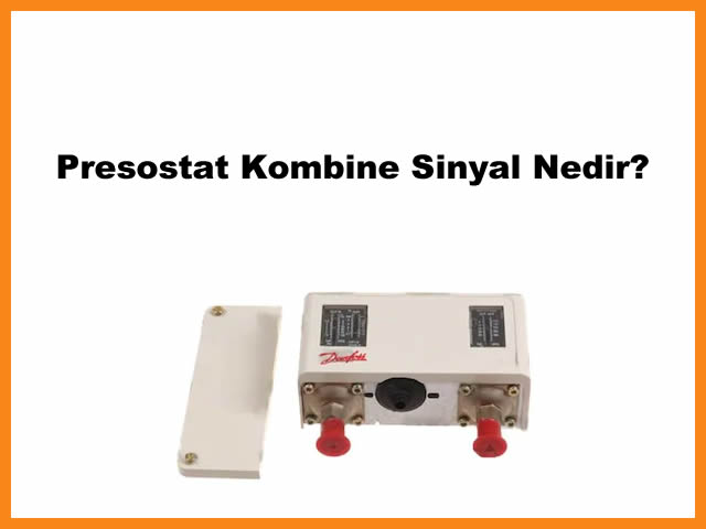 Presostat Kombine Sinyal Nedir?