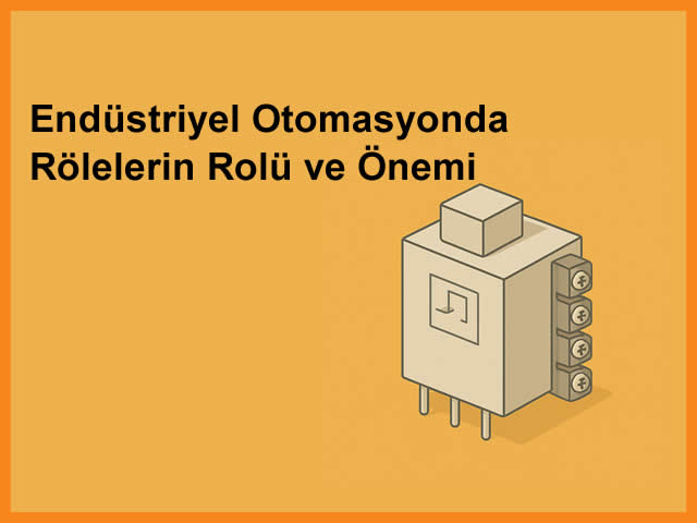 Endstriyel Otomasyonda Rlelerin Rol ve nemi