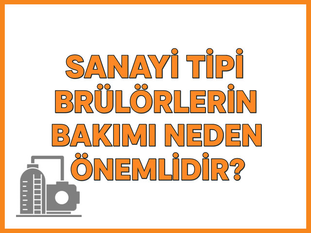 Sanayi Tipi Brlrlerin Bakm Neden nemlidir?