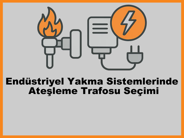 Endstriyel Yakma Sistemlerinde Ateleme Trafosu Seimi